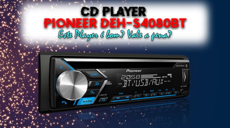 DEH-S4080BT Pioneer é bom? Vale a pena?