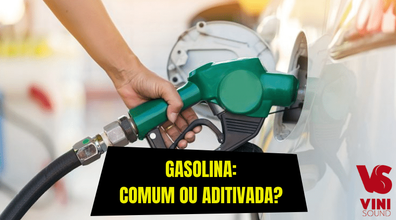 Gasolina comum ou aditivada? Quais as diferenças